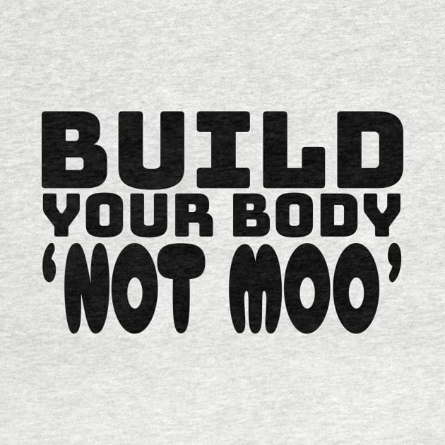 Build Your Body, Not Moo - Funny Vegan Bodybuilding Gifts by Orento